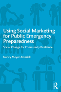 Using Social Marketing for Public Emergency Preparedness: Social Change for Community Resilience