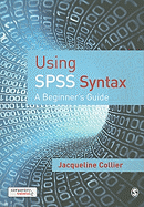 Using SPSS Syntax: A Beginner s Guide