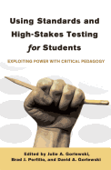 Using Standards and High-Stakes Testing for Students: Exploiting Power with Critical Pedagogy