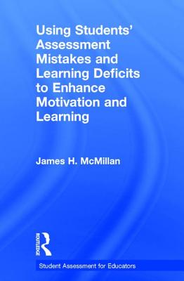 Using Students' Assessment Mistakes and Learning Deficits to Enhance Motivation and Learning - McMillan, James H.