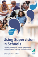 Using Supervision in Schools: A Guide to Building Safe Cultures and Providing Emotional Support in a Range of Education Settings, 2nd Edition