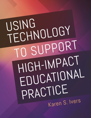 Using Technology to Support High-Impact Educational Practice - Ivers, Karen S