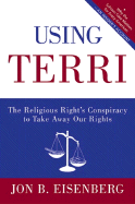 Using Terri: The Religious Right's Conspiracy to Take Away Our Rights