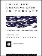 Using the Creative Arts in Therapy and Healthcare: A Practical Introduction