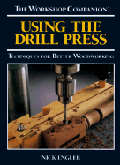Using the Drill Press: Techniques for Better Woodworking