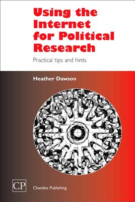 Using the Internet for Political Research: Practical Tips and Hints - Dawson, Heather