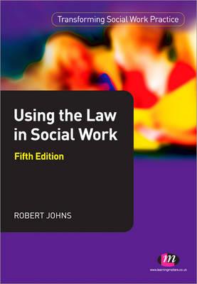 Using the Law in Social Work - Johns, Robert