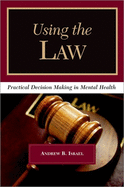 Using the Law: Practical Decision Making in Mental Health