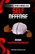 Using The Mind as Self-Defense: Risk Management