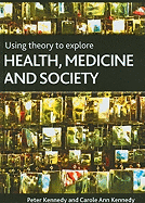 Using Theory to Explore Health, Medicine and Society