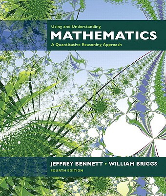 Using & Understanding Mathematics: A Quantitative Reasoning Approach Plus Mylab Math with Pearson Etext -- 18 Week Access Card Package - Bennett, Jeffrey, and Briggs, William