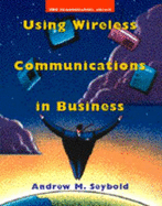 Using Wireless Communications in Business - Seybold, Andrew M