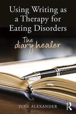 Using Writing as a Therapy for Eating Disorders: The diary healer - Alexander, June
