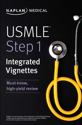 USMLE Step 1: Integrated Vignettes: Must-Know, High-Yield Review - Kaplan Medical