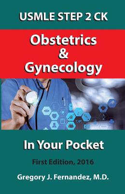 USMLE STEP 2 CK Obstetrics and Gynecology In Your Pocket: Obstetrics and Gynecology - Fernandez, Gregory, MD