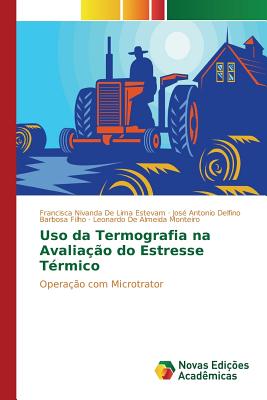 Uso da Termografia na Avalia??o do Estresse T?rmico - de Lima Estevam Francisca Nivanda, and Delfino Barbosa Filho Jos? Antonio, and Almeida Monteiro Leonardo de