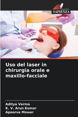 Uso del laser in chirurgia orale e maxillo-facciale - Verma, Aditya, and Arun Kumar, K V, and Mowar, Apoorva