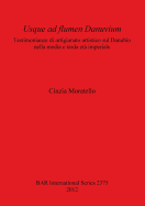 Usque ad flumen Danuvium Testimonianze di artigianato artistico sul Danubio nella media e tarda eta imperiale: Testimonianze di artigianato artistico sul Danubio nella media e tarda eta imperiale