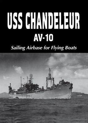 USS Chandeleur Av-10: Sailing Airbase for Flying Boats (Limited) - Owen, Charles a (Editor)