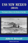 USS New Mexico (BB-40): The Queen's Story in the Words of Her Men