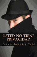 Usted No Tiene Privacidad: El Fin del Derecho a la Privacidad - Leandry-Vega, Ismael