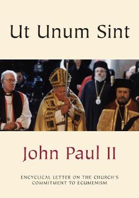 Ut Unum Sint: Encyclical Letter on the Church's Commitment to Ecumenism - Paul, John, II