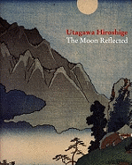 Utagawa Hiroshiga: The Moon Reflected