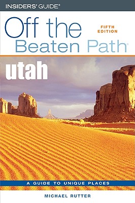 Utah Off the Beaten Path(r), Fifth Edition - Rutter, Michael