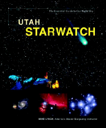 Utah Starwatch: The Essential Guide to Our Night Sky