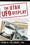 Utah UFO Display: A Scientist Brings Reason and Logic to Over 400 UFO Sightings in Utah's Uintah Basin