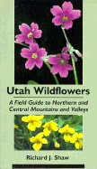 Utah Wildflowers: Field Guide to the Northern and Central Mountains and Valleys