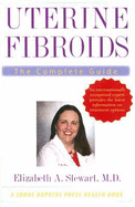 Uterine Fibroids: The Complete Guide - Stewart, Elizabeth A, Dr., M.D