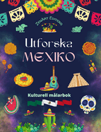 Utforska Mexiko - Kulturell mlarbok - Kreativ design av mexikanska symboler: Otrolig mexikansk kultur sammanfrd i en fantastisk mlarbok