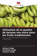 Utilisation de la poudre de banane non mre dans les fruits traditionnels