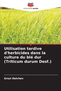 Utilisation tardive d'herbicides dans la culture du bl? dur (Triticum durum Desf.)