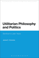 Utilitarian Philosophy and Politics: Bentham's Later Years