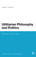 Utilitarian Philosophy and Politics: Bentham's Later Years