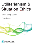 Utilitarianism & Situation Ethics Coursebook