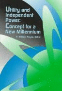 Utility and Independent Power: Concept for a New Millennium - Payne, F William (Editor)