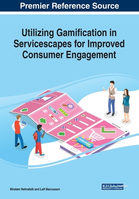 Utilizing Gamification in Servicescapes for Improved Consumer Engagement - Helmefalk, Miralem (Editor), and Marcusson, Leif (Editor)