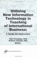 Utilizing New Information Technology in Teaching of International Business - Kaynak, Erdener, and Karakaya, Fahri