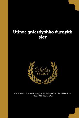 Utinoe gni e zdyshko durnykh slov - Kruchenykh, A (Aleksei&#774) 1886-1969? (Creator), and Rozanova, Ol ga Vladimirovna 1886-1918