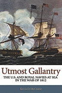 Utmost Gallantry: The U.S. and Royal Navies at Sea in the War of 1812