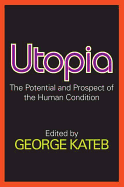 Utopia: The Potential and Prospect of the Human Condition