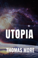 Utopia - Thomas More: Classic Fiction Edition
