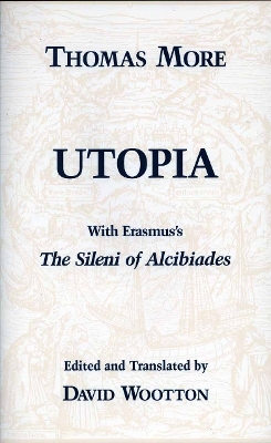 Utopia: With Erasmus's the Sileni of Alcibiades - More, Thomas, Sir, and Wootton, David (Translated by)