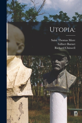 Utopia - More, Thomas, Sir (Creator), and Burnet, Gilbert 1643-1715, and Chiswell, Richard