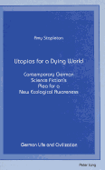 Utopias for a Dying World: Contemporary German Science Fiction's- Plea for a New Ecological Awareness