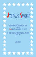 Utopia's Suicide: An Americans' Tolerance or Else, Versus Emigrants Handbook - Or Not? an Incomplete Autobiographical Trilogy Part One
