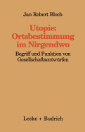 Utopie: Ortsbestimmungen Im Nirgendwo: Begriff Und Funktion Von Gesellschaftsentwurfen